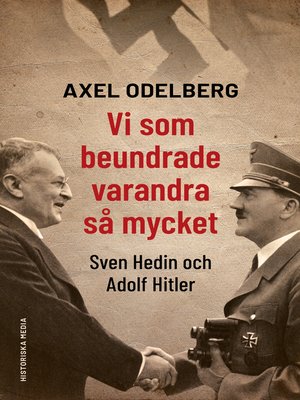cover image of Vi som beundrade varandra så mycket. Sven Hedin och Adolf Hitler